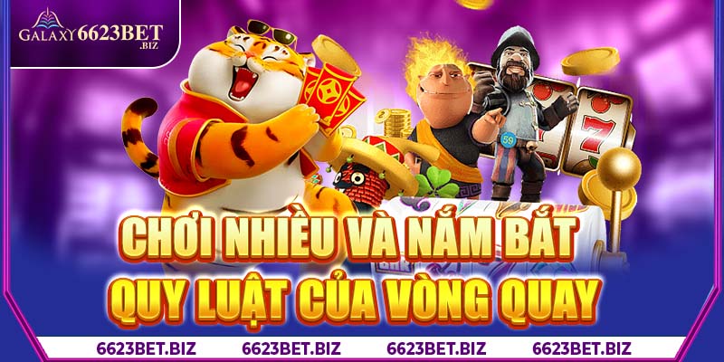 Chơi nhiều và nắm bắt quy luật của vòng quay