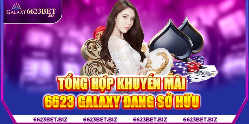 Tổng hợp khuyến mãi 6623 Galaxy đang sở hữu