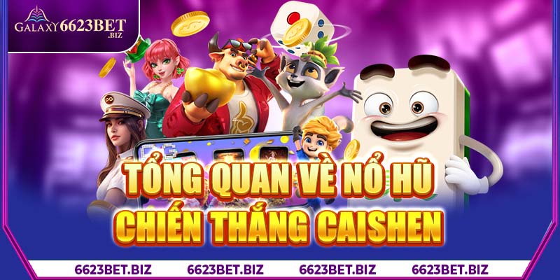 Tổng quan về nổ hũ chiến thắng Caishen 