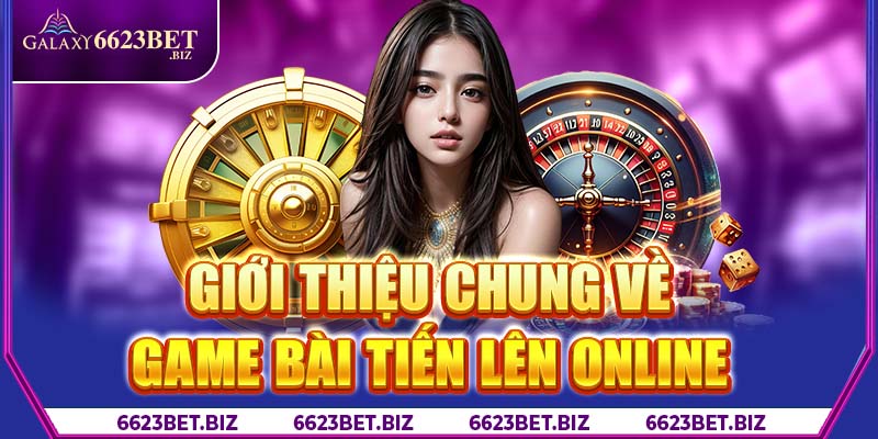 Giới thiệu chung về game bài tiến lên online