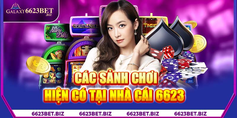 Các sảnh chơi hiện có tại nhà cái 6623