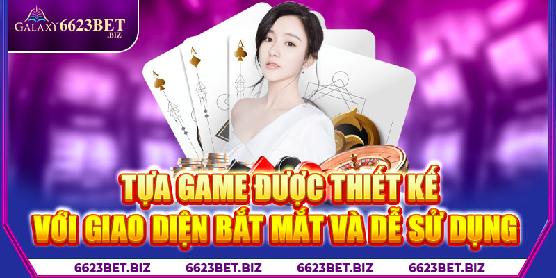 Tựa game được thiết kế với giao diện bắt mắt và dễ sử dụng